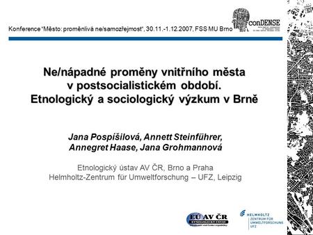 Ne/nápadné proměny vnitřního města v postsocialistickém období. Etnologický a sociologický výzkum v Brně Jana Pospíšilová, Annett Steinführer, Annegret.