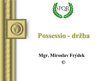Possessio - držba Mgr. Miroslav Frýdek ©.