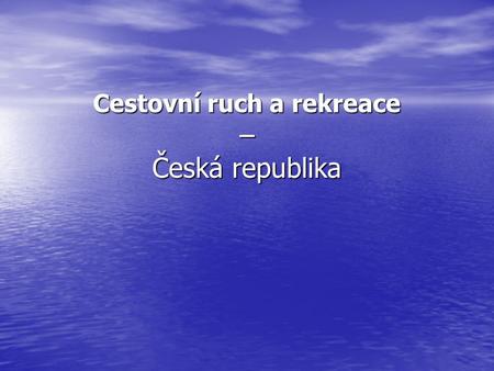 Cestovní ruch a rekreace – Česká republika. Význam CR významný faktor české ekonomiky: významný faktor české ekonomiky: 2003: celkové příjmy z CR - 184.