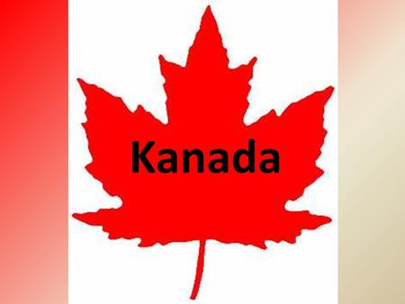 Kanada. Administrativa Kanada je 2. největším státem světa (po RUS) s rozlohou 10 mil km 2 Je federací tvořená 10 provinciemi a 3 teritorii (Nunavut)