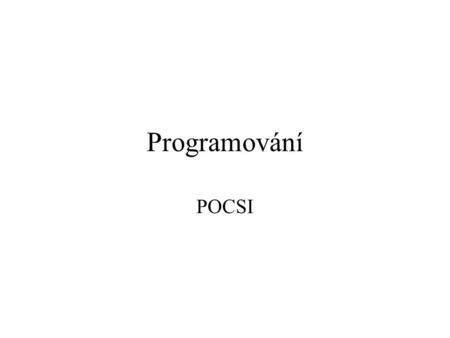 Programování POCSI. Programovani/POCSI2 Základní pojmy Akce - děj nad objekty, mající začátek a konec, a mající přesně definovaný účinek. Příkaz - popis.