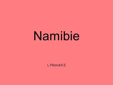 Namibie L.Pilzová 6.E.