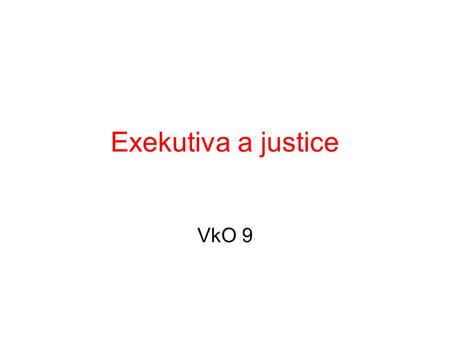 Exekutiva a justice VkO 9.