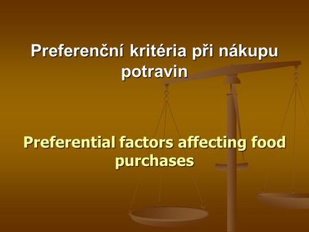 Preferenční kritéria při nákupu potravin Preferential factors affecting food purchases.