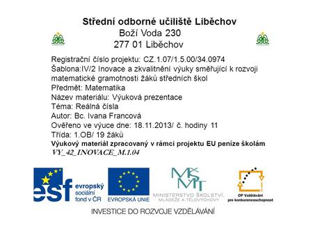 Střední odborné učiliště Liběchov Boží Voda 230 277 01 Liběchov Registrační číslo projektu: CZ.1.07/1.5.00/34.0974 Šablona:IV/2 Inovace a zkvalitnění výuky.