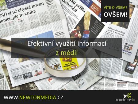 Efektivní využití informací z médií. Výběr relevantních zpráv podle klientem definovaných témat Monitoring médií.