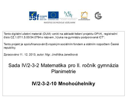 Tento digit á ln í učebn í materi á l (DUM) vznikl na z á kladě ře š en í projektu OPVK, registračn í č í slo CZ.1.07/1.5.00/34.0794 s n á zvem „ Výuka.