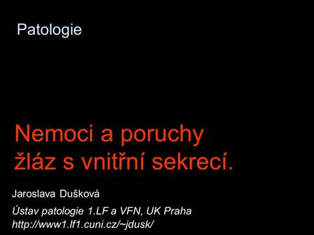 Nemoci a poruchy žláz s vnitřní sekrecí. Patologie Jaroslava Dušková