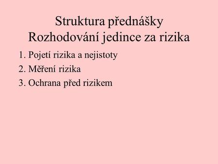 Struktura přednášky Rozhodování jedince za rizika