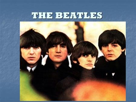 THE BEATLES. The Beatles Brouci=Anglická rokenrolová kapela z Liverpoolu Brouci=Anglická rokenrolová kapela z LiverpooluAnglickárokenrolováLiverpooluAnglickárokenrolováLiverpoolu.
