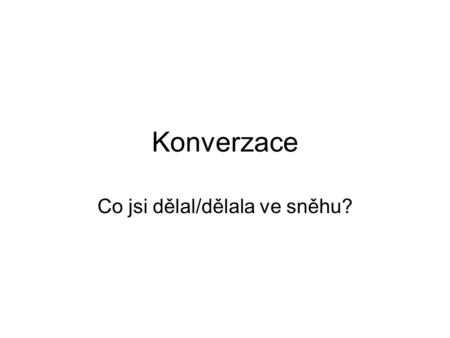 Konverzace Co jsi dělal/dělala ve sněhu?. Kdo je tady? Kdo má domácí úkol?