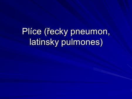 Plíce (řecky pneumon, latinsky pulmones)