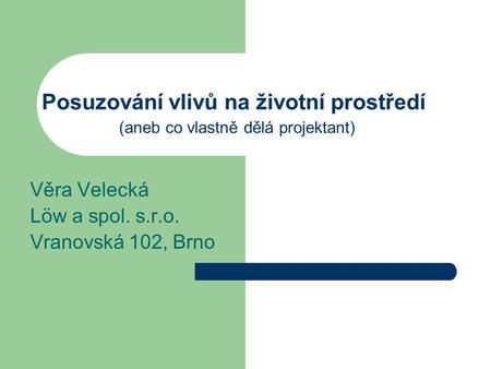 Věra Velecká Löw a spol. s.r.o. Vranovská 102, Brno