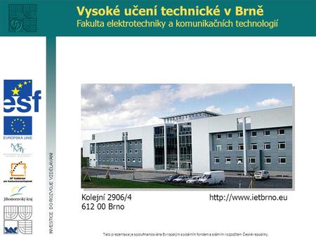 Kolejní 2906/4 612 00 Brno Vysoké učení technické v Brně Fakulta elektrotechniky a komunikačních technologií INVESTICE DO ROZVOJE.