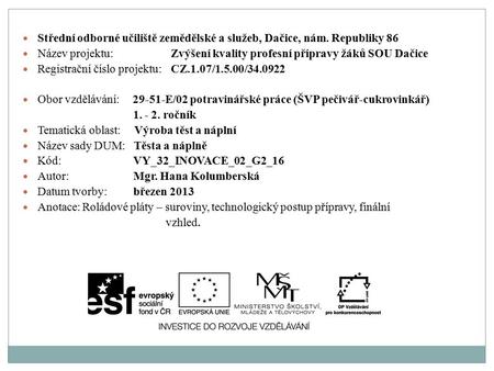 Střední odborné učiliště zemědělské a služeb, Dačice, nám. Republiky 86 Název projektu:Zvýšení kvality profesní přípravy žáků SOU Dačice Registrační číslo.