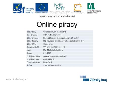 Online piracy www.zlinskedumy.cz Název školyGymnázium Zlín - Lesní čtvrť Číslo projektuCZ.1.07/1.5.00/34.0484 Název projektuRozvoj žákovských kompetencí.