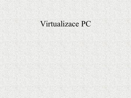 Virtualizace PC.