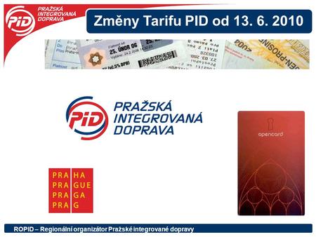 Změny Tarifu PID od 13. 6. 2010 ROPID – Regionální organizátor Pražské integrované dopravy.