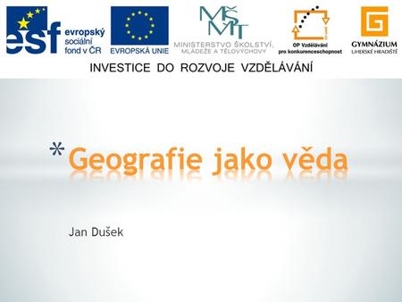 Geografie jako věda Jan Dušek.