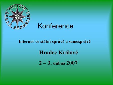 Konference Internet ve státní správě a samosprávě Hradec Králové 2 – 3. dubna 2007.