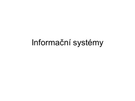Informační systémy.