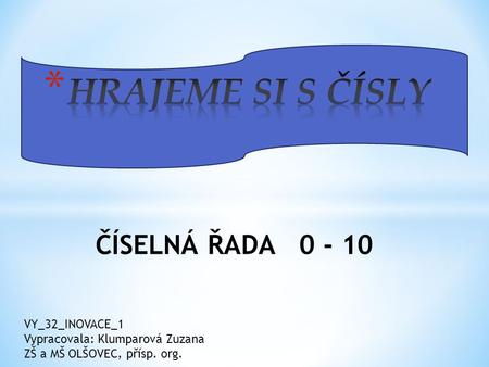 HRAJEME SI S ČÍSLY ČÍSELNÁ ŘADA VY_32_INOVACE_1