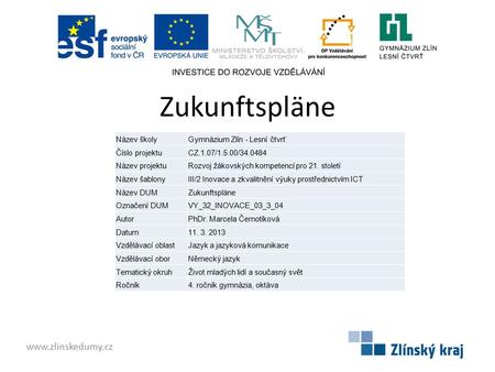 Zukunftspläne www.zlinskedumy.cz Název školyGymnázium Zlín - Lesní čtvrť Číslo projektuCZ.1.07/1.5.00/34.0484 Název projektuRozvoj žákovských kompetencí.