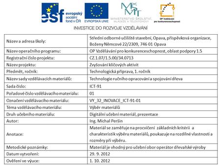 Název a adresa školy: Střední odborné učiliště stavební, Opava, příspěvková organizace, Boženy Němcové 22/2309, 746 01 Opava Název operačního programu: