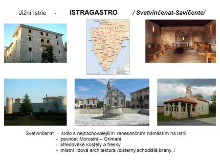 Jižní Istrie - ISTRAGASTRO / Svetvinčenat-Savičente/ Svetvinčenat - sídlo s nejzachovalejším renesančním náměstím na Istrii - pevnost Morosini – Grimani.