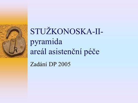STUŽKONOSKA-II- pyramida areál asistenční péče Zadání DP 2005.