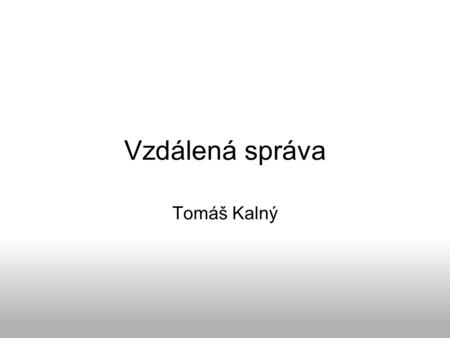 Vzdálená správa Tomáš Kalný.