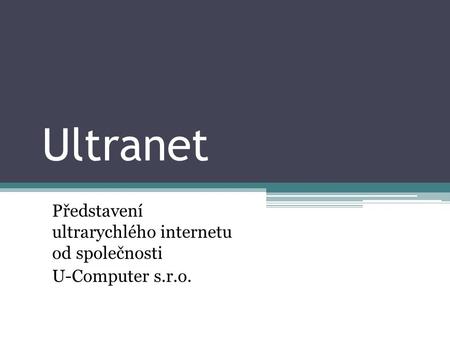 Ultranet Představení ultrarychlého internetu od společnosti U-Computer s.r.o.