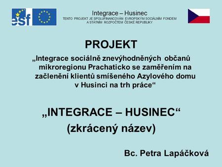 PROJEKT „Integrace sociálně znevýhodněných občanů mikroregionu Prachaticko se zaměřením na začlenění klientů smíšeného Azylového domu v Husinci na trh.