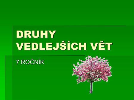 DRUHY VEDLEJŠÍCH VĚT 7.ROČNÍK.