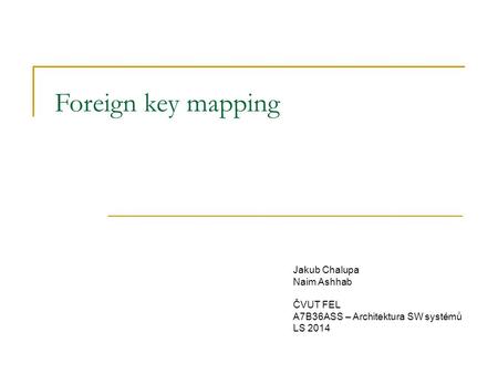 Foreign key mapping Jakub Chalupa Naim Ashhab ČVUT FEL