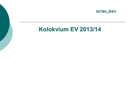 Kolokvium EV 2013/14 SZ7BK_BiEV.  20 – 16 b. => prospěli bez nutnosti pohovoru  15 – 11 b. => prospěli s rozpravou  termíny rozpravy upřesnění jednotliví.