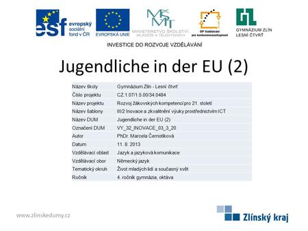Jugendliche in der EU (2) www.zlinskedumy.cz Název školyGymnázium Zlín - Lesní čtvrť Číslo projektuCZ.1.07/1.5.00/34.0484 Název projektuRozvoj žákovských.