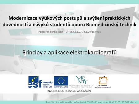 Fakulta biomedicínského inženýrství, ČVUT v Praze, nám. Sítná 3105, 272 01 Kladno Modernizace výukových postupů a zvýšení praktických dovedností a návyků.
