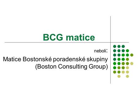 neboli: Matice Bostonské poradenské skupiny (Boston Consulting Group)