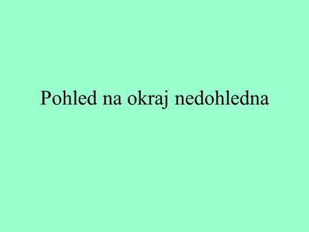 Pohled na okraj nedohledna. Arbesova metoda v kosmologii v > c V pozemské historii nejde – v>c zakázáno V kosmologii funguje – vesmír všude stejný(kosmologický.