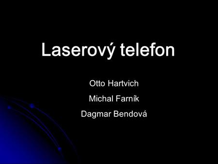 Laserový telefon Otto Hartvich Michal Farník Dagmar Bendová.