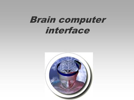 Brain computer interface. Co je BCI? BCI obecně BCI připojení, někdy nazývané i neurální připojení a nebo brain- machine připojení, je přímou komunikační.