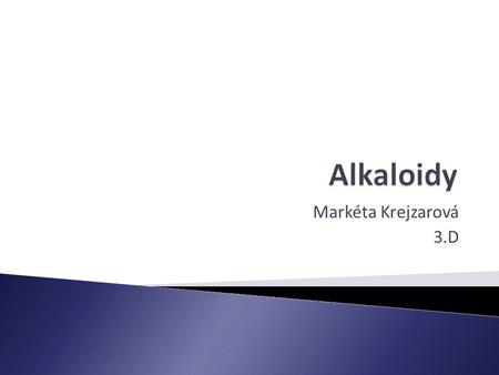 Alkaloidy Markéta Krejzarová 3.D.