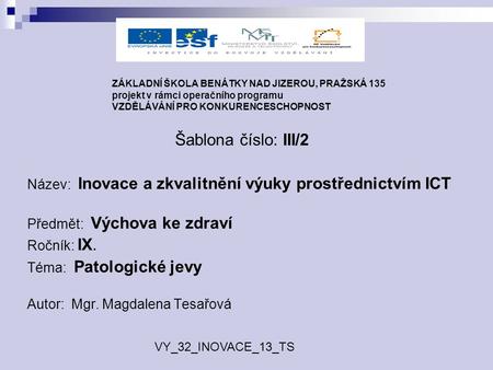 ZÁKLADNÍ ŠKOLA BENÁTKY NAD JIZEROU, PRAŽSKÁ 135 projekt v rámci operačního programu VZDĚLÁVÁNÍ PRO KONKURENCESCHOPNOST Šablona číslo: III/2 Název: Inovace.