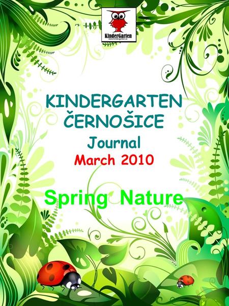 KINDERGARTEN ČERNOŠICE Journal March 2010 Spring Nature.