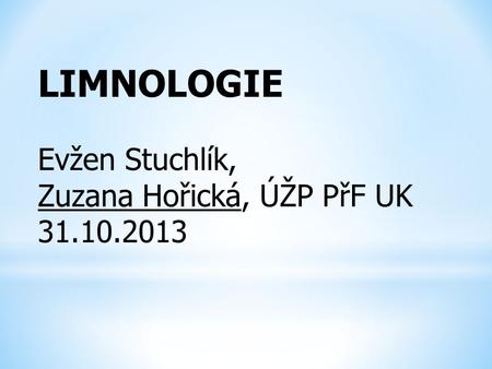 LIMNOLOGIE Evžen Stuchlík, Zuzana Hořická, ÚŽP PřF UK 31.10.2013.