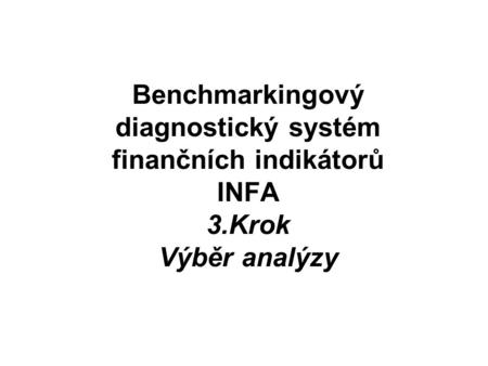 Benchmarkingový diagnostický systém finančních indikátorů INFA 3.Krok Výběr analýzy.