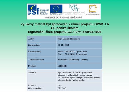 Výukový matriál byl zpracován v rámci projektu OPVK 1.5 EU peníze školám registrační číslo projektu:CZ.1.07/1.5.00/34.1026 Autor:Mgr. Daniela Hasníková.