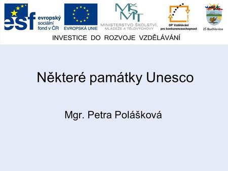 Některé památky Unesco Mgr. Petra Polášková. Seznam otázek: Otázka č. 1 Otázka č.2 Otázka č. 3 Otázka č. 4 Otázka č. 5.