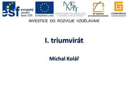 I. triumvirát Michal Kolář.